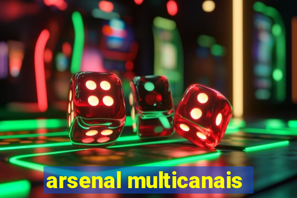 arsenal multicanais